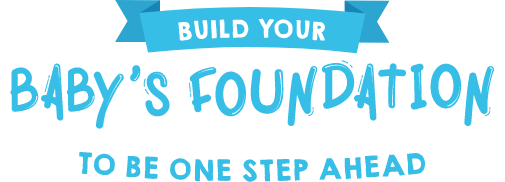 Build Your Baby's Foundation To Be One Step Ahead